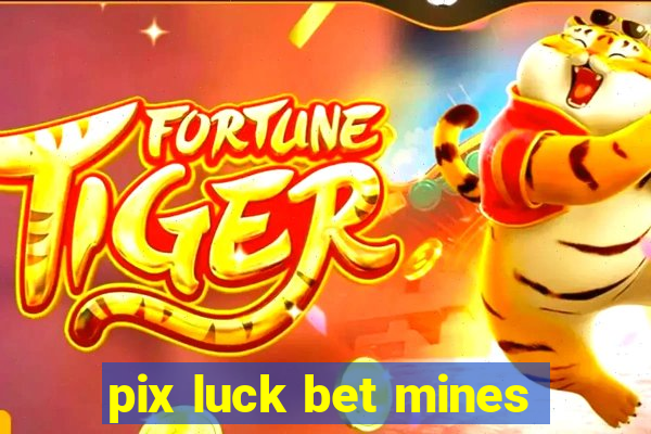 pix luck bet mines